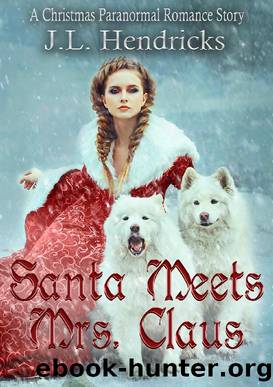 Santa Meets Mrs. Claus (Prequel Novella) by J. L. Hendricks