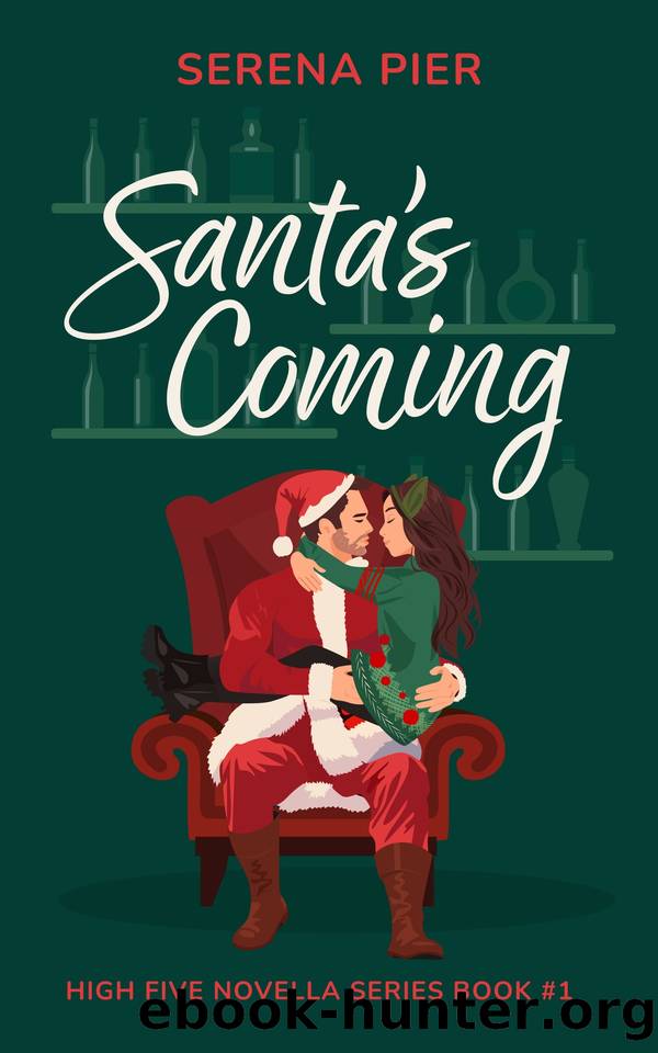 Santa's Coming - A Spicy Christmas Romance Novella : Meet Cute, Small Town, Role Play, Single Mom, Holiday Romance, Instant Connection, Strangers to Lovers & Rom Com (High Five Novella Book 1) by Serena Pier
