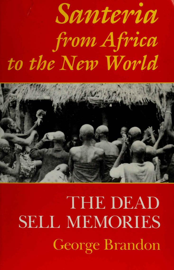 Santeria from Africa to the New World: The Dead Sell Memories by George Brandon
