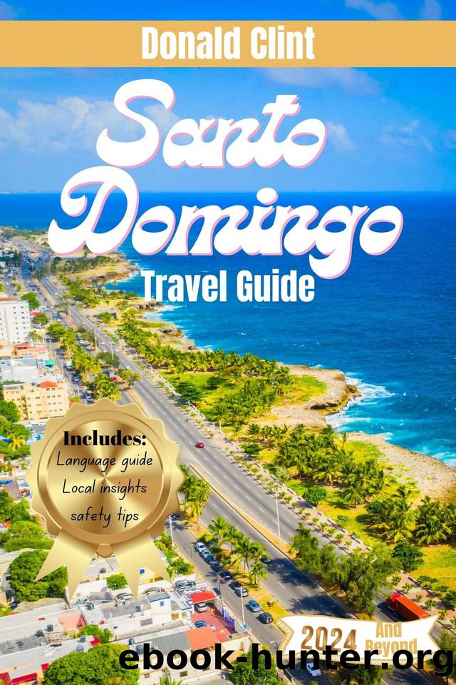 Santo Dominigo Travel Guide 2024: Explore Santo Domingo: Budget-Friendly Adventures and Excitement Await! (Voyage Vista: 2024 Travel Treks Book 13) by Clint Donald