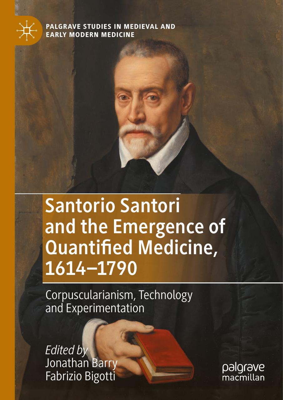 Santorio Santori and the Emergence of Quantified Medicine, 1614-1790: Corpuscularianism, Technology and Experimentation by Jonathan Barry; Fabrizio Bigotti
