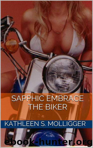 Sapphic Embrace: The Biker (Lesbian Love and Lust Erotica Book 3) by Kathleen S. Molligger