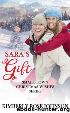 Sara's Gift (Small-Town Christmas Wishes Book 4) by Kimberly Rose Johnson