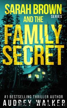 Sarah Brown and the Family Secret: A totally gripping female detective thriller Novella packed with mystery and suspense (Sarah Brown Series Book 2) by Audrey Walker