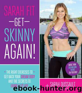 Sarah Fit: Get Skinny Again!: The Right Exercises to Get Back Your Dream Body and the Secrets to Living a Fit Life by Dussault Sarah