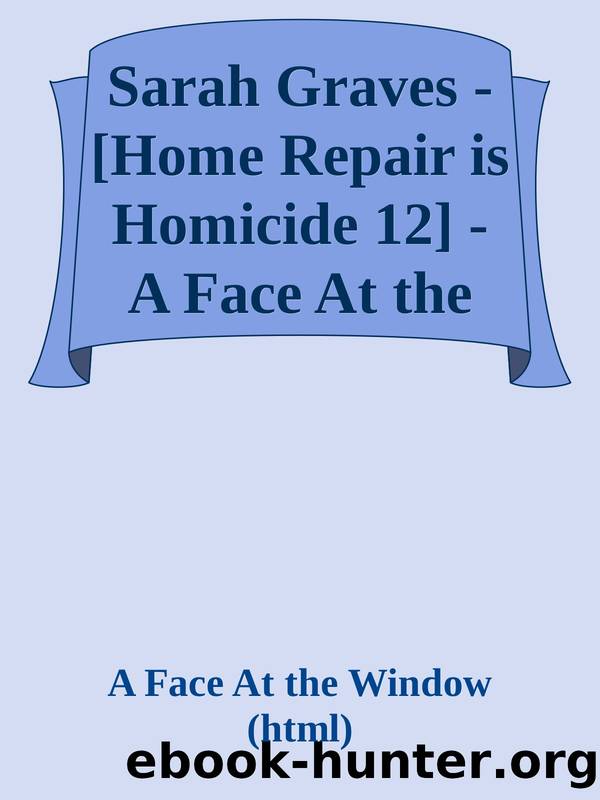 Sarah Graves - [Home Repair is Homicide 12] - A Face At the Window (html) by A Face At the Window (html)