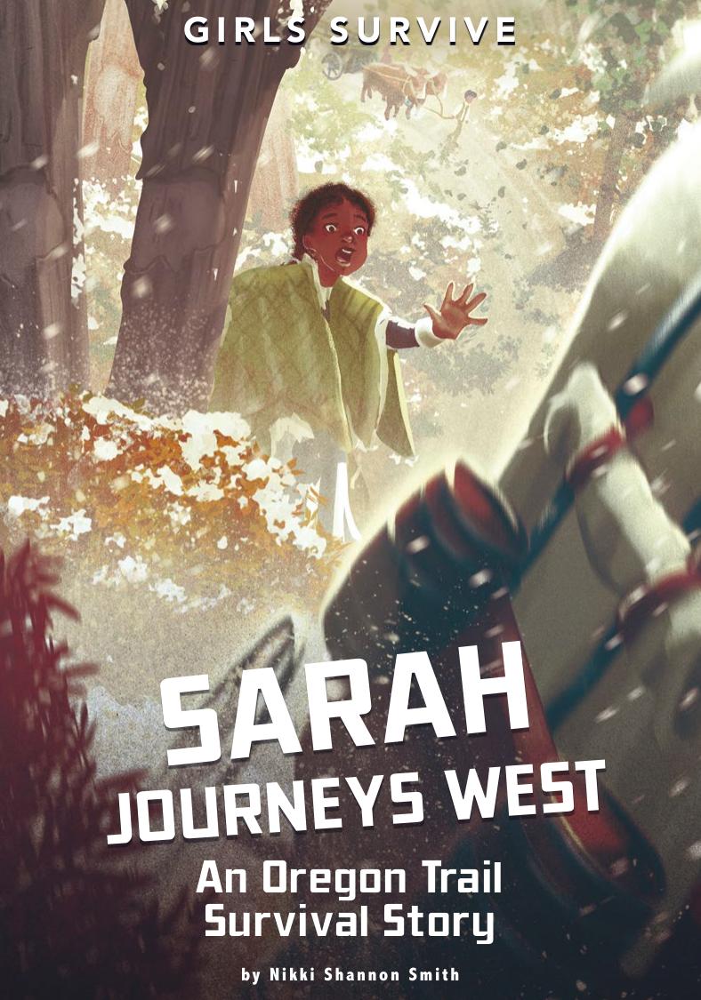 Sarah Journeys West: An Oregon Trail Survival Story by Nikki Shannon Smith