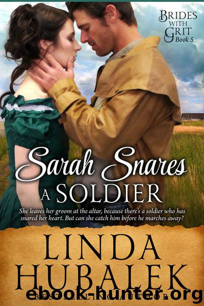 Sarah Snares a Soldier: A Historical Western Romance (Brides With Grit Series Book 5) by Linda K. Hubalek