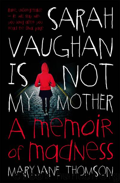 Sarah Vaughan is Not My Mother: A Memoir of Madness by Thomson MaryJane