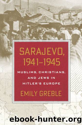 Sarajevo, 1941â1945: Muslims, Christians, and Jews in Hitler's Europe by Greble Emily