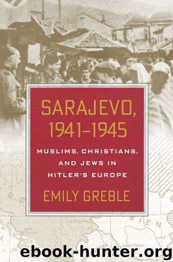 Sarajevo, 1941–1945: Muslims, Christians, and Jews in Hitler's Europe by Greble Emily
