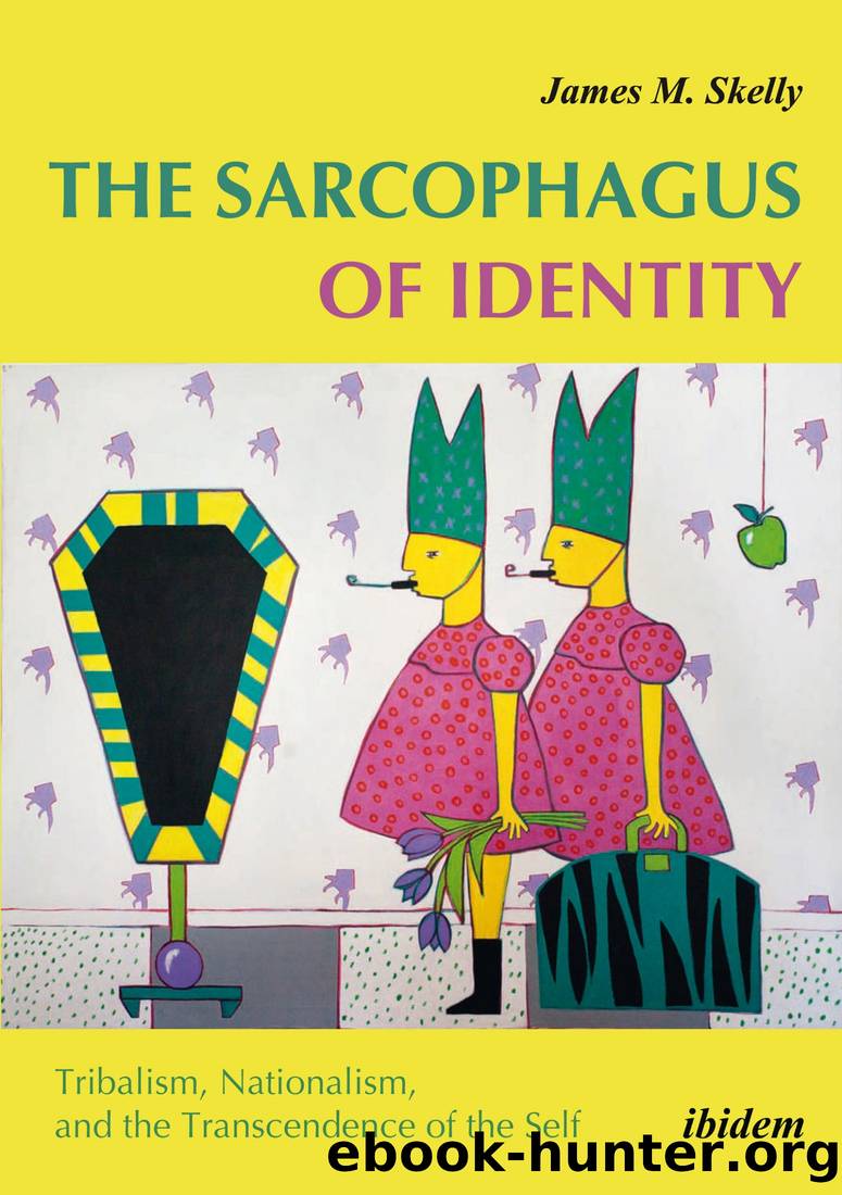 Sarcophagus of Identity: Tribalism, Nationalism, and the Transcendence of the Self by James M. Skelly