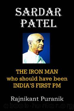 Sardar Patel: The Iron Man who should have been India's First PM by Rajnikant Puranik