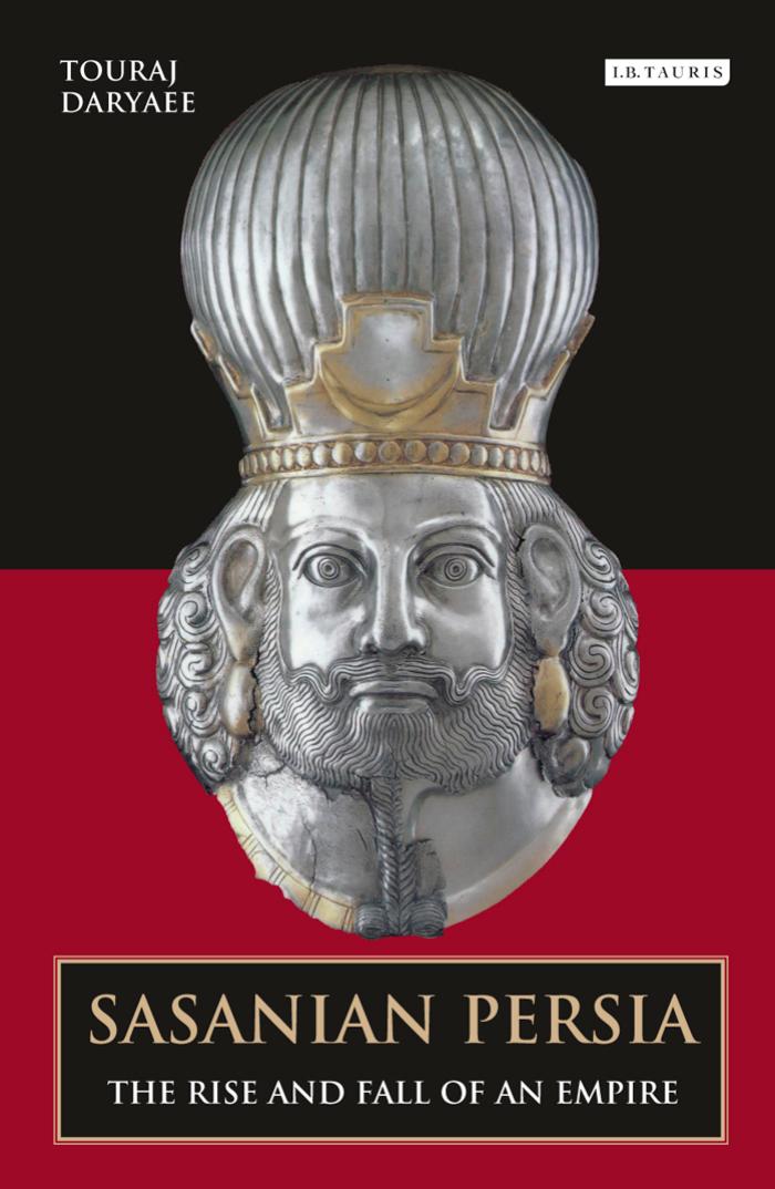 Sasanian Persia: The Rise and Fall of an Empire by Touraj Daryaee