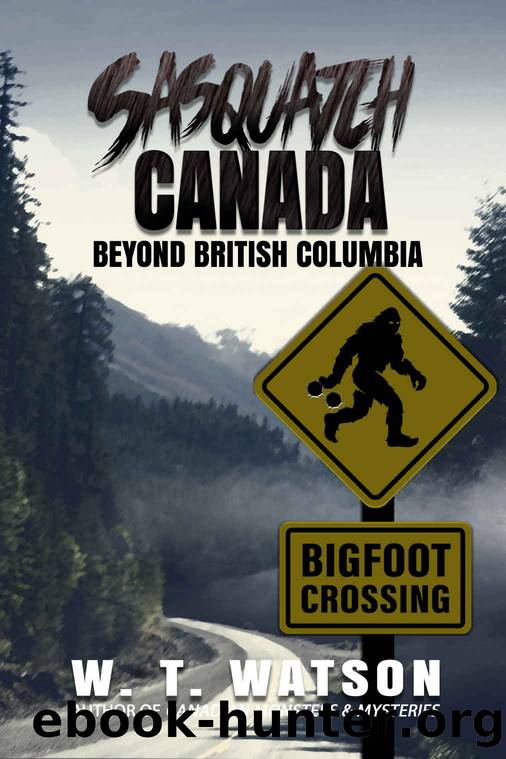Sasquatch Canada: Beyond British Columbia by Watson W.T
