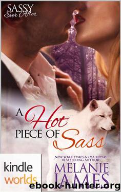 Sassy Ever After: A Hot Piece Of Sass (Kindle Worlds Novella) by Melanie James