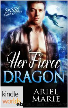 Sassy Ever After: Her Fierce Dragon (Kindle Worlds Novella) by Ariel Marie
