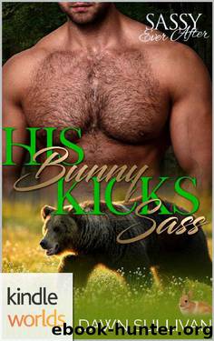 Sassy Ever After: His Bunny Kicks Sass (Kindle Worlds Novella) (Sass and Growl Book 1) by Dawn Sullivan