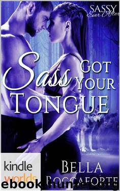 Sassy Ever After: Sass Got Your Tongue (Kindle Worlds Novella) by Bella Roccaforte