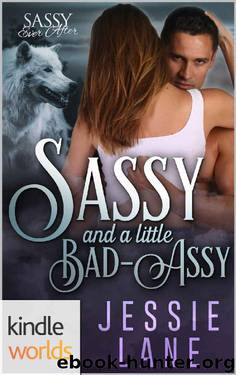 Sassy Ever After: Sassy and a little Bad-Assy (Kindle Worlds Novella) by Jessie Lane