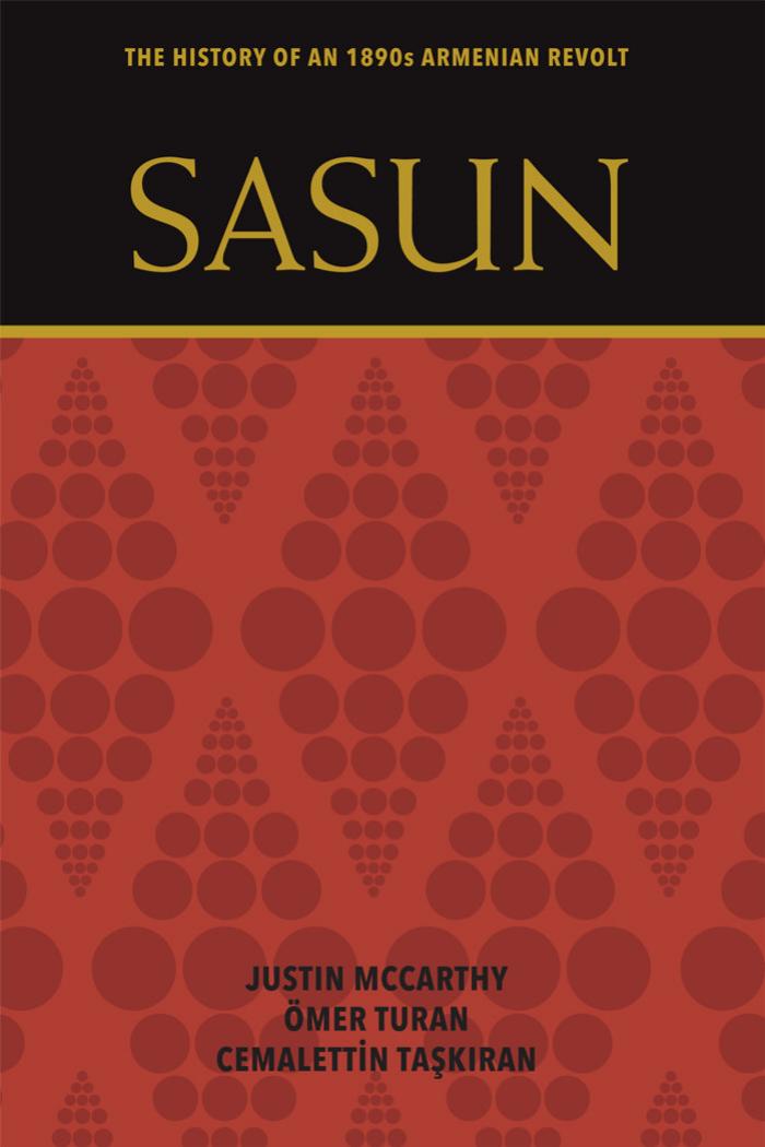 Sasun: The History of an 1890s Armenian Revolt by Justin McCarthy Ömer Turan Cemalettin Taskiran