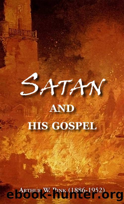 Satan and His Gospel by Arthur W. Pink