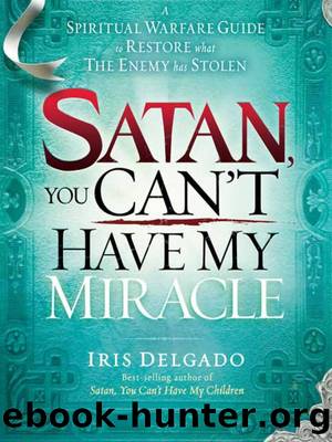 Satan, You Can't Have My Miracle by Iris Delgado