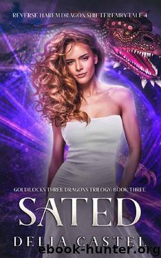 Sated: A Reverse Harem Dragon Shifter Fairytale Book (Goldilocks and The Three Dragons Trilogy 3) by Delia Castel