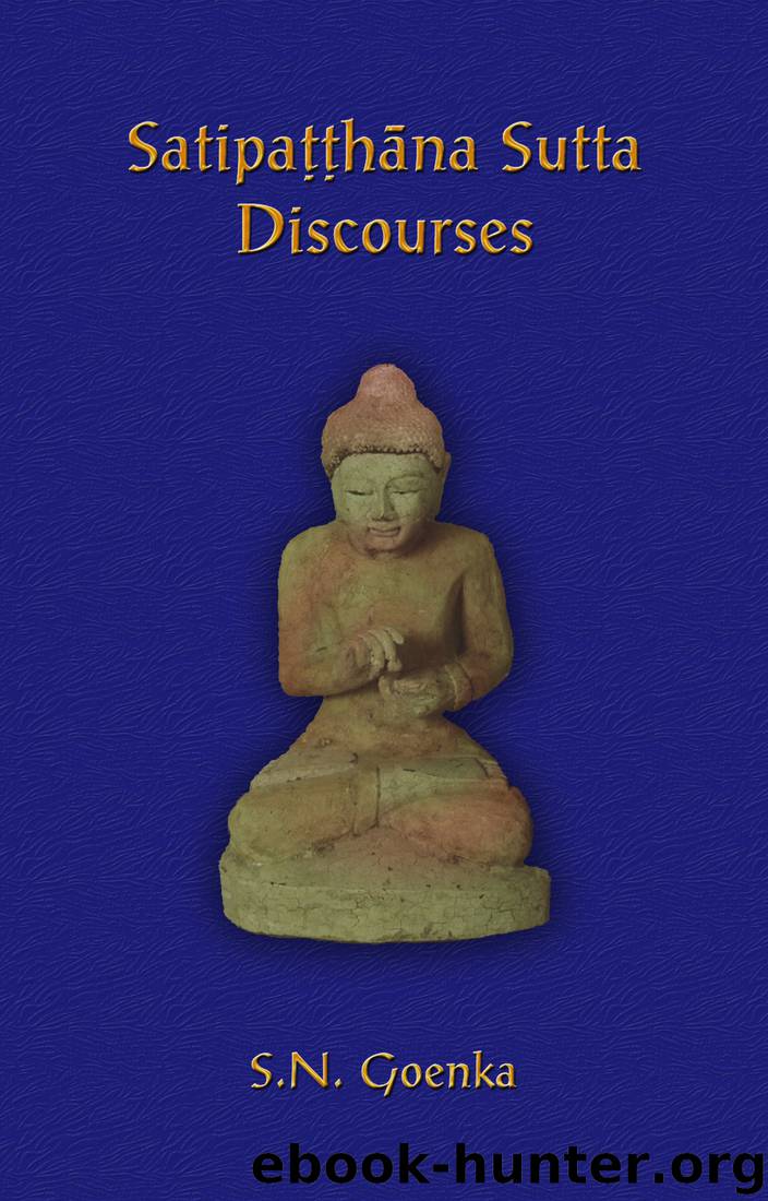 Satipatthana Sutta Discourses by S. N. Goenka