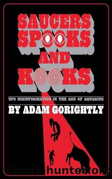Saucers, Spooks and Kooks: UFO Disinformation in the Age of Aquarius by Adam Gorightly