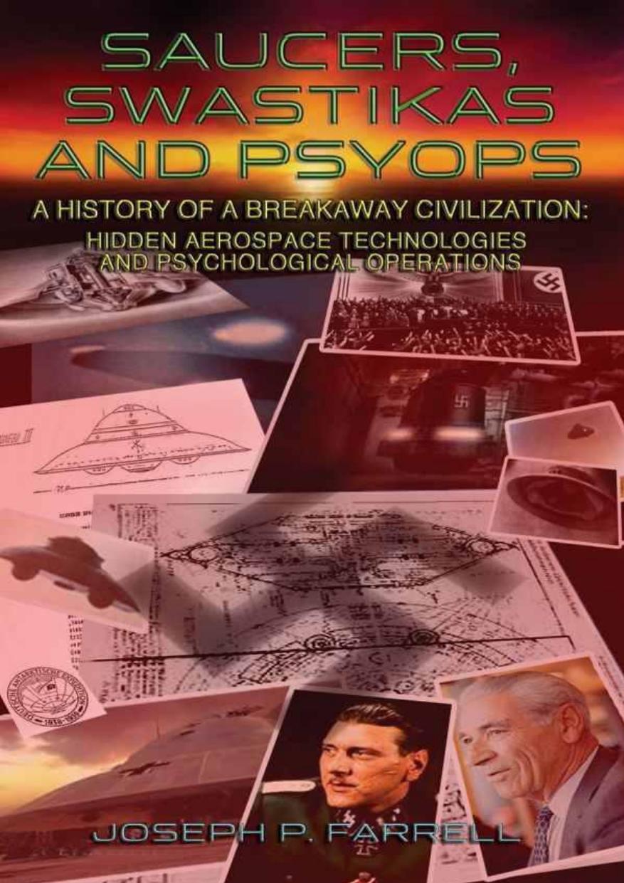 Saucers, Swastikas and Psyops: A History of a Breakaway Civilization: Hidden Aerospace Technologies and Psychological Operations by Farrell Joseph P