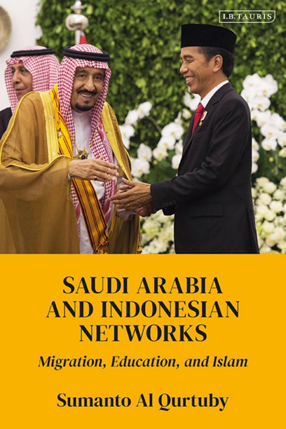 Saudi Arabia and Indonesian Networks: Migration, Education and Islam by Sumanto Al Qurtuby
