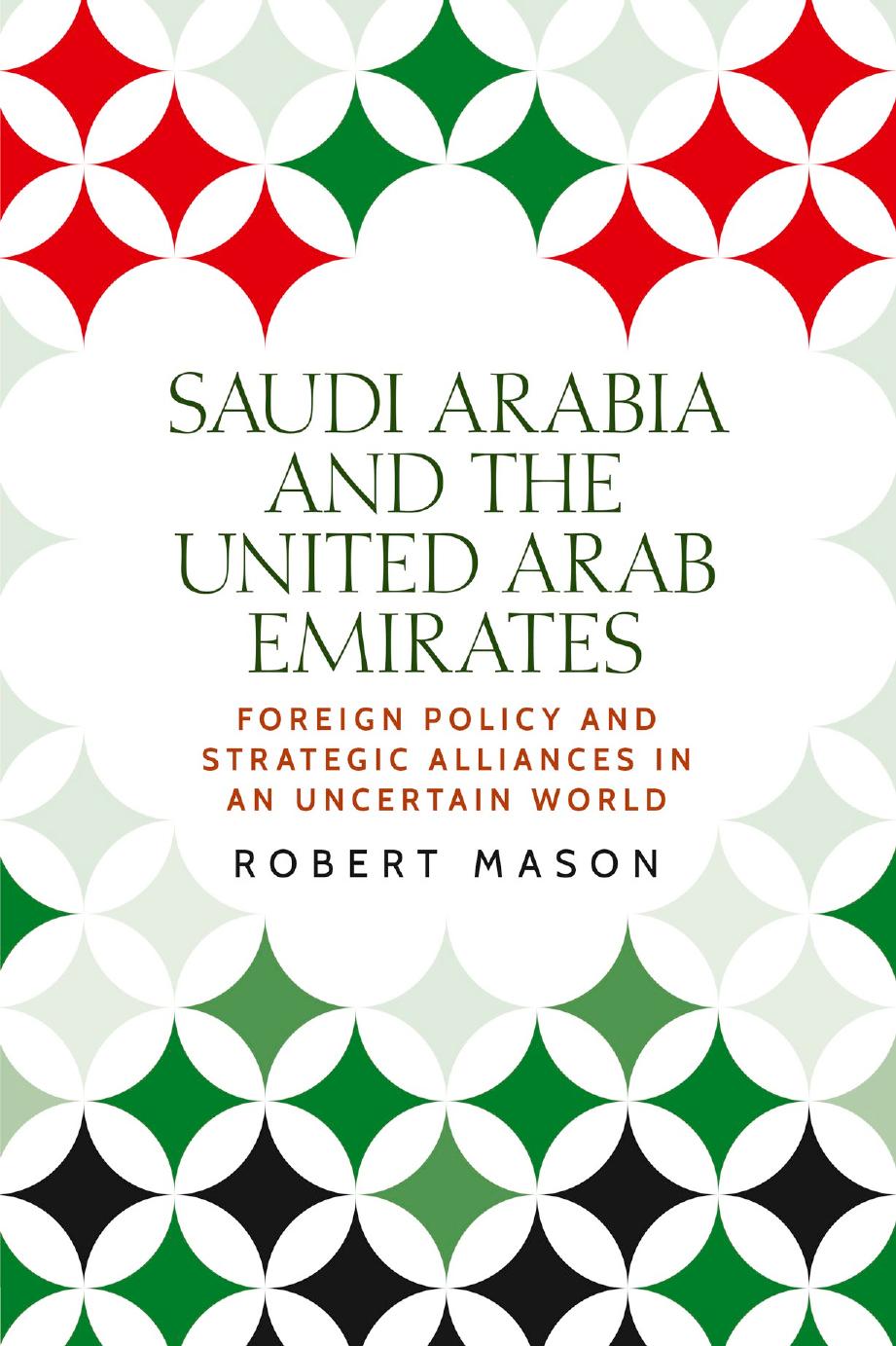 Saudi Arabia and the United Arab Emirates: Foreign Policy and Strategic Alliances in an Uncertain World by Robert Mason