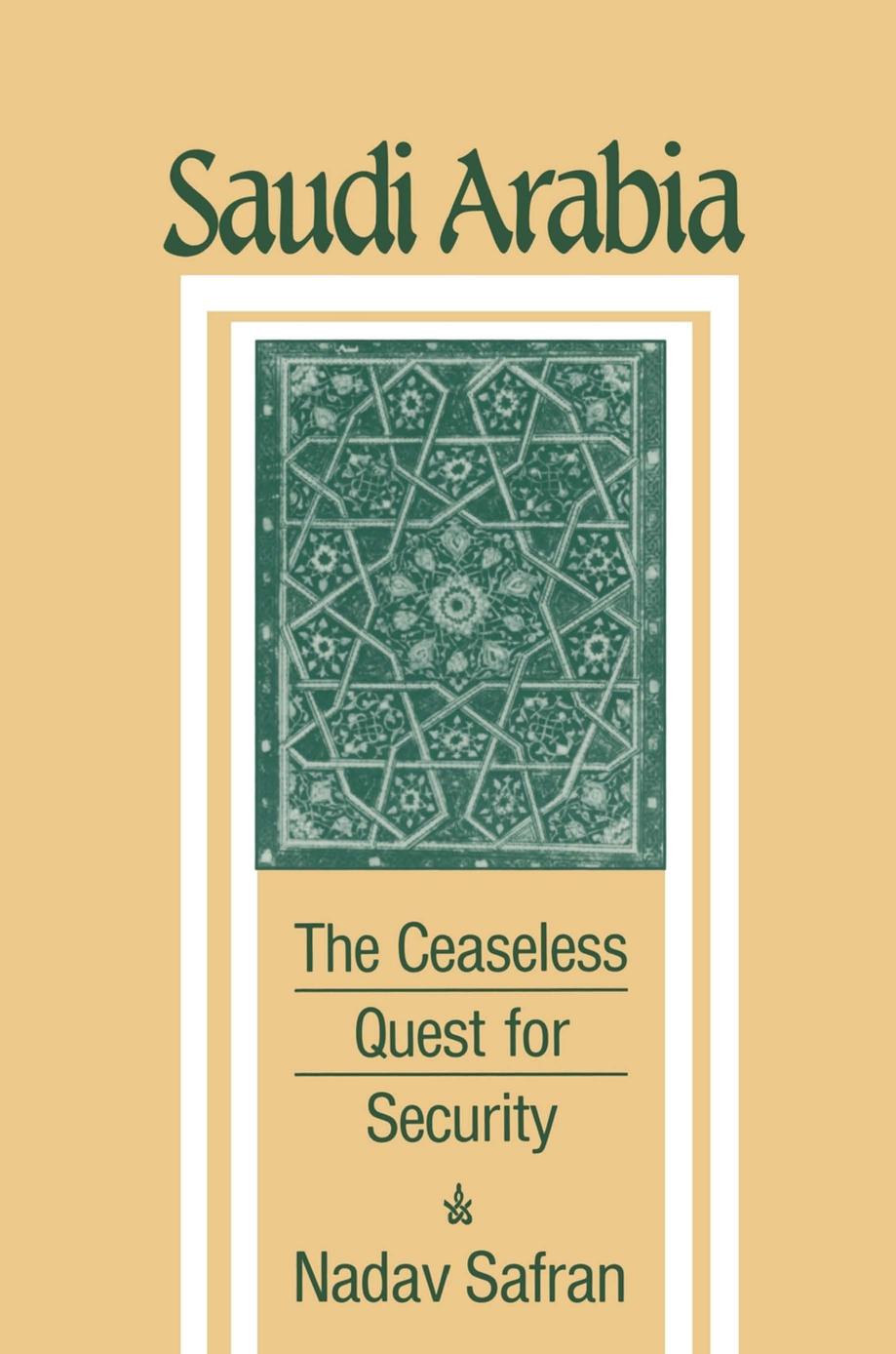 Saudi Arabia: The Ceaseless Quest for Security by Nadav Safran