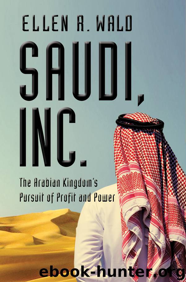 Saudi, Inc.: The Arabian Kingdom's Pursuit of Profit and Power by Ellen R. Wald