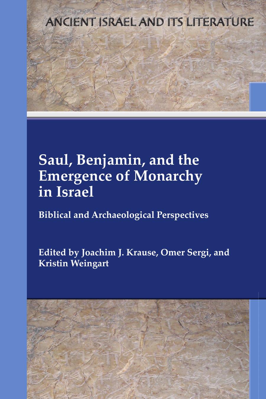Saul, Benjamin, and the Emergence of Monarchy in Israel: Biblical and Archaeological Perspectives by Joachim J. Krause and Omer Sergi and Kristin Weingart (Editors)