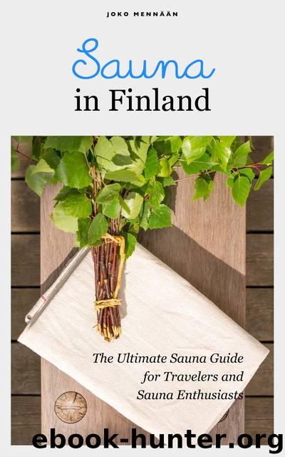 Sauna in Finland: The Ultimate Sauna Guide for Travelers and Sauna Enthusiasts (Joko mennaan Book 2) by Anna Maeda & Kaisa Lainea & Janne Lainea & Ken Maeda