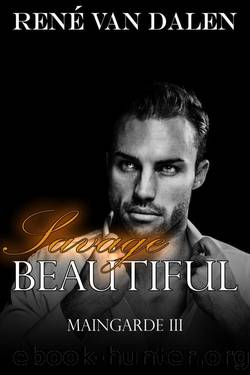 Savage Beautiful (MAINGARDE Book 3) by Rene Van Dalen