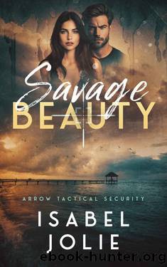 Savage Beauty (The Arrow Tactical Series Book 5) by Isabel Jolie