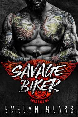 Savage Biker_A Motorcycle Club Romance_Road Rage MC by Evelyn Glass