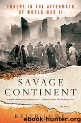 Savage Continent: Europe in the Aftermath of World War II by Keith Lowe