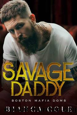 Savage Daddy: A Dark Captive Mafia Romance (Boston Mafia Doms) by Bianca Cole