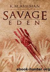 Savage Eden by K. M. Ashman