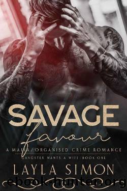 Savage Favour: A Mafia  Organised Crime Romance (Gangster Wants a Wife Book 1) by Layla Simon
