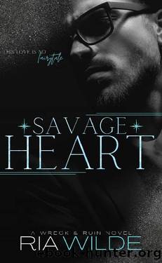 Savage Heart - A Dark Romance : Wreck & Ruin Book 2 (Wreck & Ruin Series) by Ria Wilde