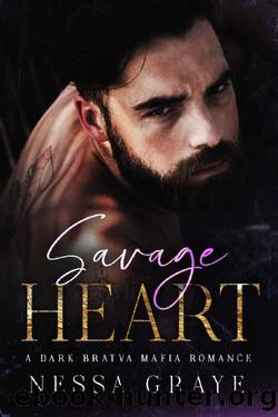 Savage Heart: A Dark Bratva Mafia Romance (Azarov Bratva Book 1) by Nessa Graye