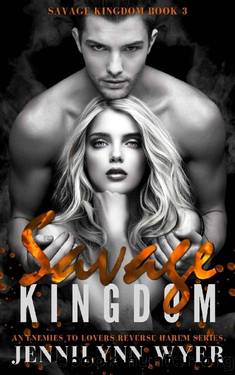 Savage Kingdom: A dark, enemies to lovers, mafia, reverse harem romance (Savage Kingdom Series Book 3) by Jennilynn Wyer