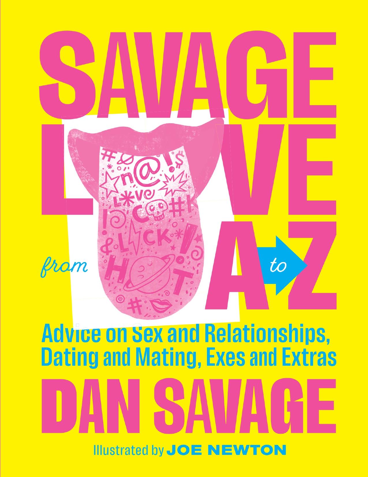 Savage Love from A to Z: Advice on Sex and Relationships, Dating and Mating, Exes and Extras by Dan Savage