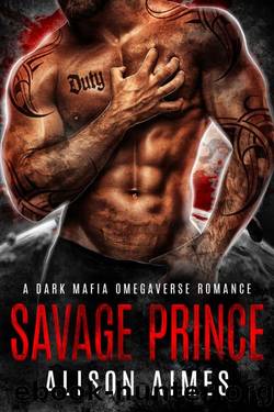 Savage Prince: A Dark Mafia Omegaverse Fated-Mates Romance (Ruthless Warlords Book 2) by Alison Aimes