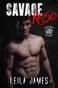 Savage Rose: A High School Bully Romance (Rosehaven Academy Book 1) by Leila James